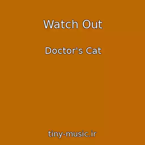 کاور آهنگ Watch Out از Doctor's Cat