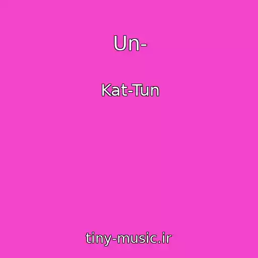 کاور آهنگ Un- از Kat-Tun