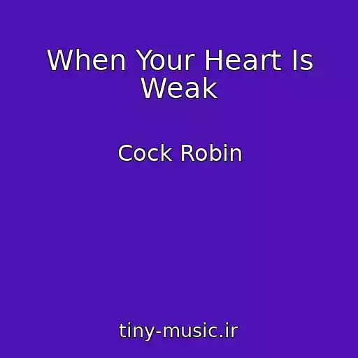 کاور آهنگ When Your Heart Is Weak از Cock Robin