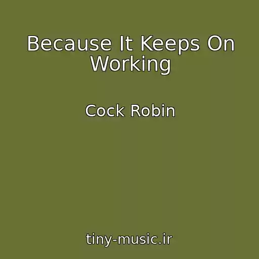 کاور آهنگ Because It Keeps On Working از Cock Robin
