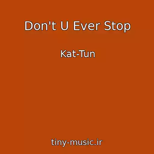 کاور آهنگ Don't U Ever Stop از Kat-Tun