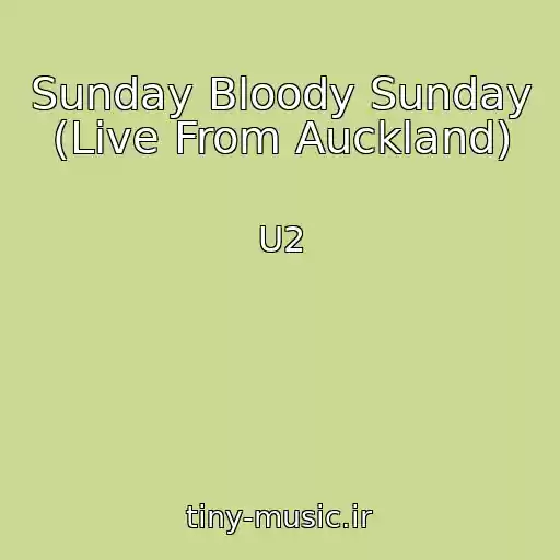 کاور آهنگ Sunday Bloody Sunday (Live From Auckland) از U2