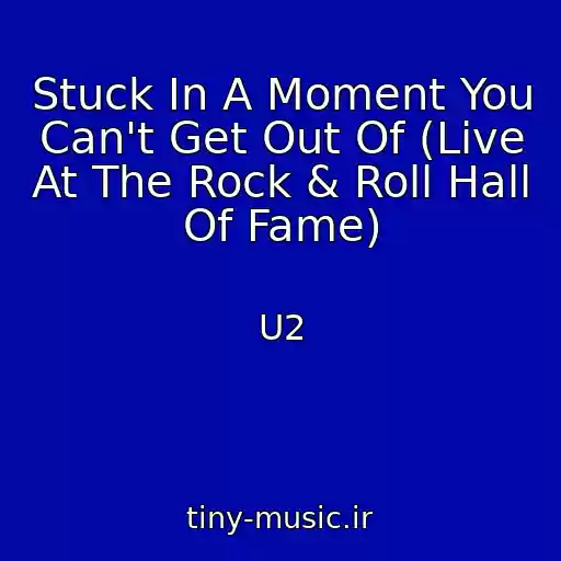 کاور آهنگ Stuck In A Moment You Can't Get Out Of (Live At The Rock & Roll Hall Of Fame) از U2