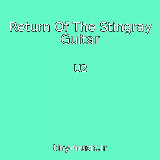 کاور آهنگ Return Of The Stingray Guitar از U2