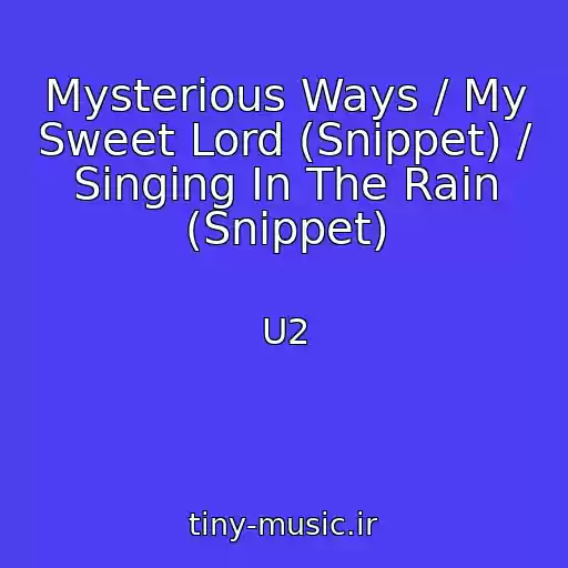 کاور آهنگ Mysterious Ways / My Sweet Lord (Snippet) / Singing In The Rain (Snippet) از U2