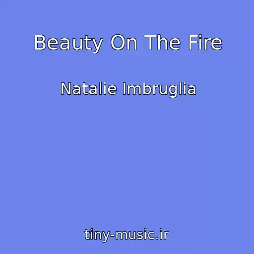 کاور آهنگ Beauty On The Fire از Natalie Imbruglia