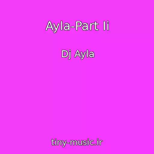کاور آهنگ Ayla-Part Ii از Dj Ayla