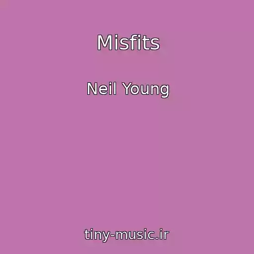 کاور آهنگ Misfits از Neil Young