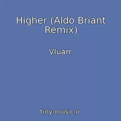 کاور آهنگ Higher (Aldo Briant Remix) از Vluarr