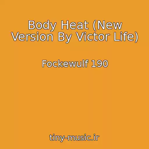 کاور آهنگ Body Heat (New Version By Victor Life) از Fockewulf 190