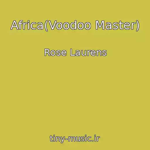 کاور آهنگ Africa(Voodoo Master) از Rose Laurens