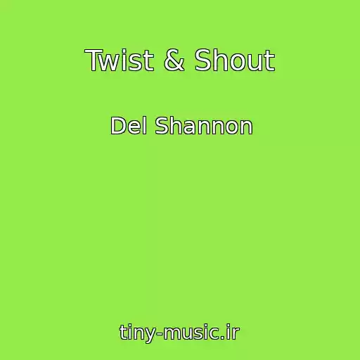 کاور آهنگ Twist & Shout از Del Shannon