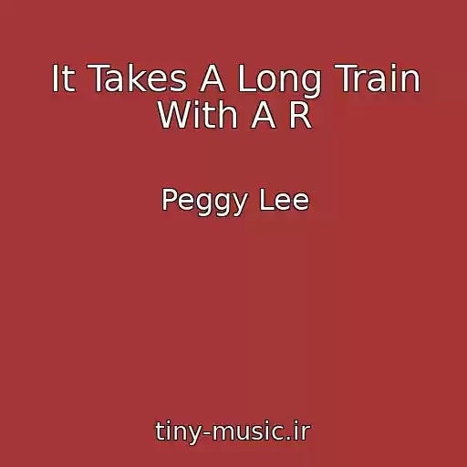 کاور آهنگ It Takes A Long Train With A R از Peggy Lee