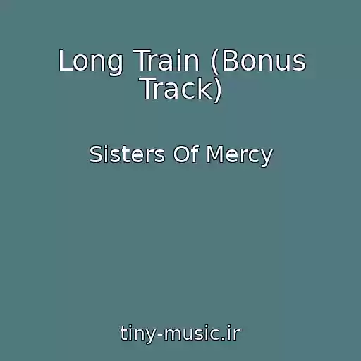 کاور آهنگ Long Train (Bonus Track) از Sisters Of Mercy
