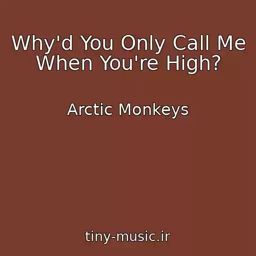 کاور آهنگ Why'd You Only Call Me When You're High? از Arctic Monkeys