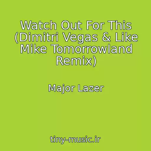 کاور آهنگ Watch Out For This (Dimitri Vegas & Like Mike Tomorrowland Remix) از Major Lazer