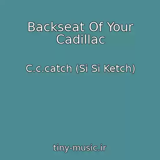 کاور آهنگ Backseat Of Your Cadillac از C.c.catch (Si Si Ketch)