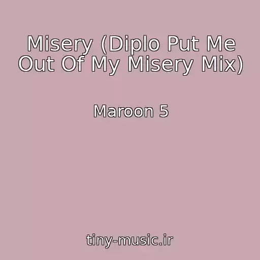 کاور آهنگ Misery (Diplo Put Me Out Of My Misery Mix) از Maroon 5