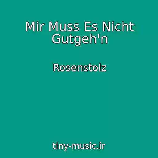کاور آهنگ Mir Muss Es Nicht Gutgeh'n از Rosenstolz