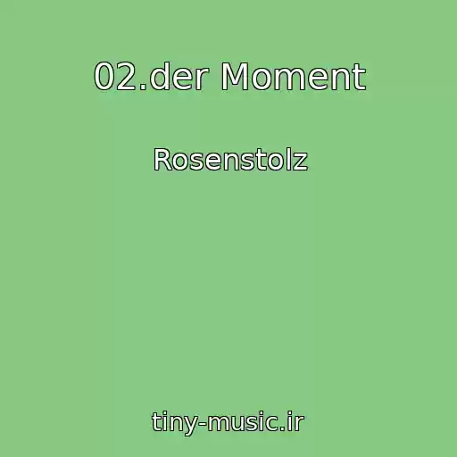 کاور آهنگ 02.der Moment از Rosenstolz