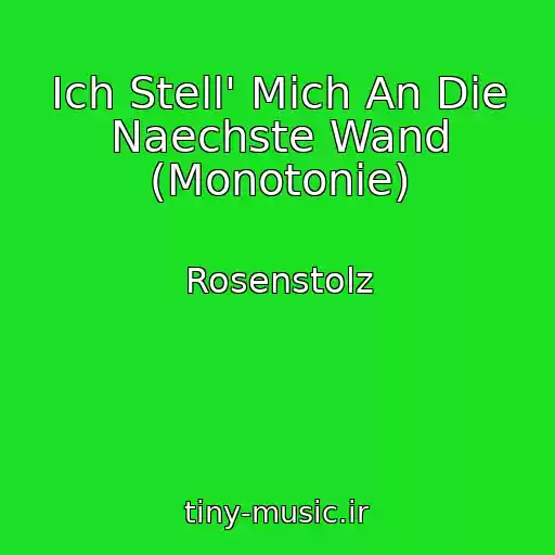 کاور آهنگ Ich Stell' Mich An Die Naechste Wand (Monotonie) از Rosenstolz