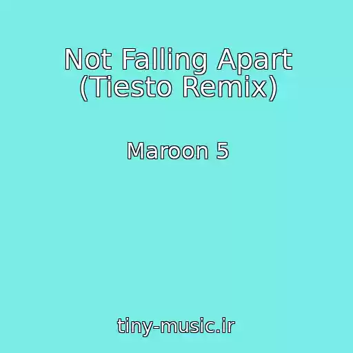 کاور آهنگ Not Falling Apart (Tiesto Remix) از Maroon 5