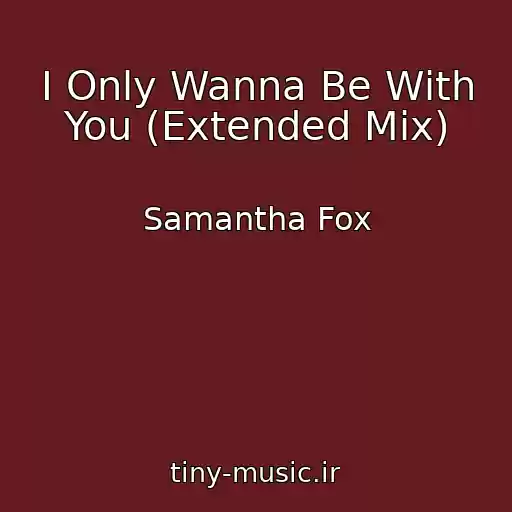 کاور آهنگ I Only Wanna Be With You (Extended Mix) از Samantha Fox