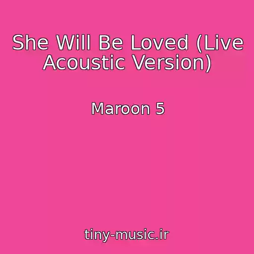کاور آهنگ She Will Be Loved (Live Acoustic Version) از Maroon 5