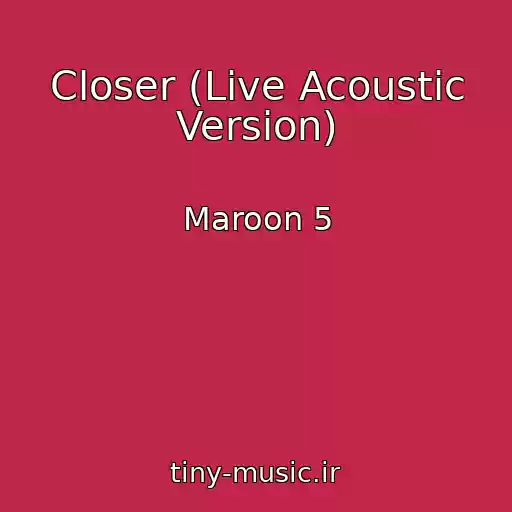 کاور آهنگ Closer (Live Acoustic Version) از Maroon 5