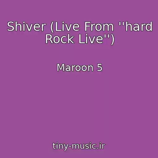کاور آهنگ Shiver (Live From ''hard Rock Live'') از Maroon 5