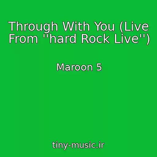 کاور آهنگ Through With You (Live From ''hard Rock Live'') از Maroon 5
