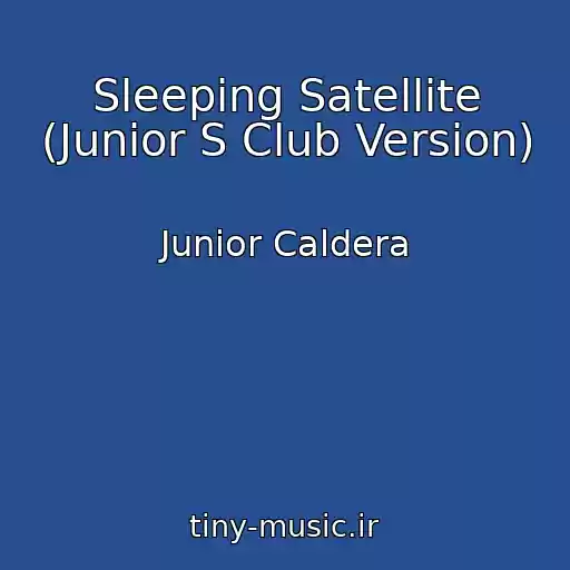 کاور آهنگ Sleeping Satellite (Junior S Club Version) از Junior Caldera
