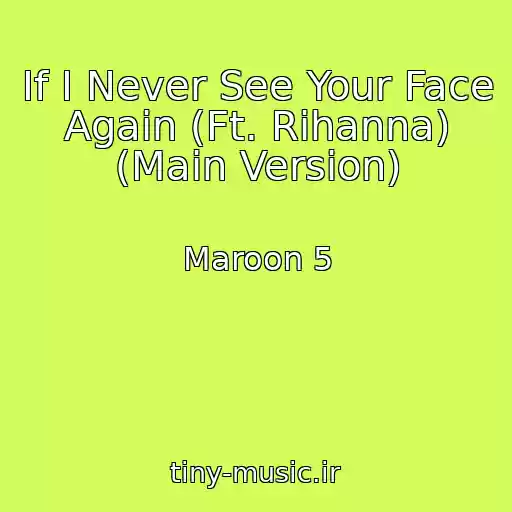 کاور آهنگ If I Never See Your Face Again (Ft. Rihanna) (Main Version) از Maroon 5