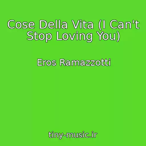 کاور آهنگ Cose Della Vita (I Can't Stop Loving You) از Eros Ramazzotti