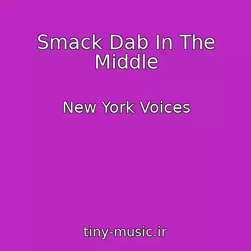 کاور آهنگ Smack Dab In The Middle از New York Voices