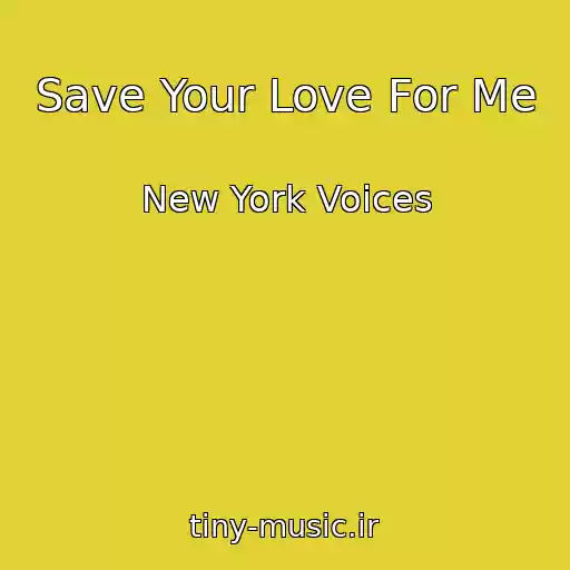 کاور آهنگ Save Your Love For Me از New York Voices