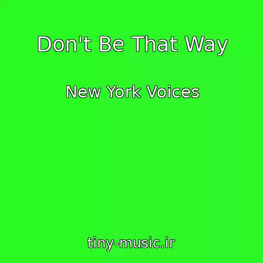 کاور آهنگ Don't Be That Way از New York Voices