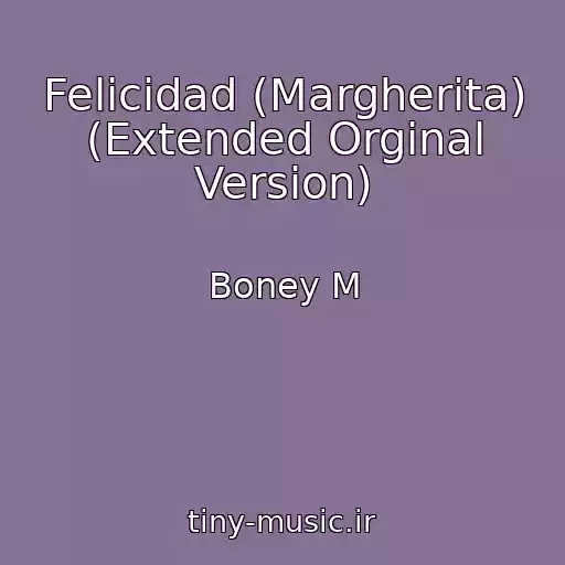 کاور آهنگ Felicidad (Margherita) (Extended Orginal Version) از Boney M