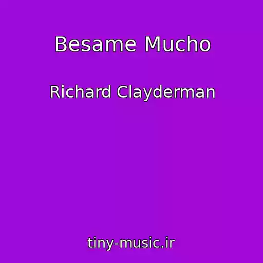 کاور آهنگ Besame Mucho از Richard Clayderman