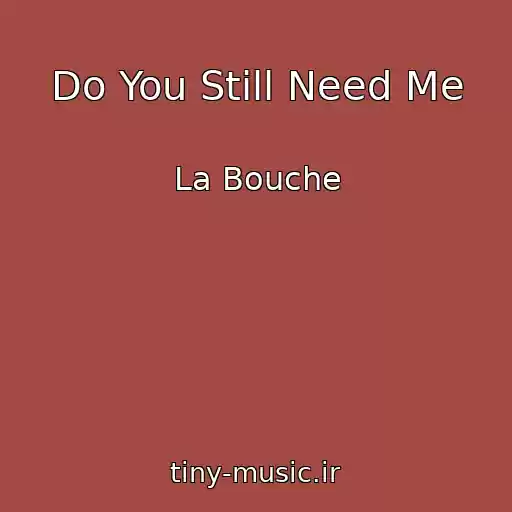 کاور آهنگ Do You Still Need Me از La Bouche