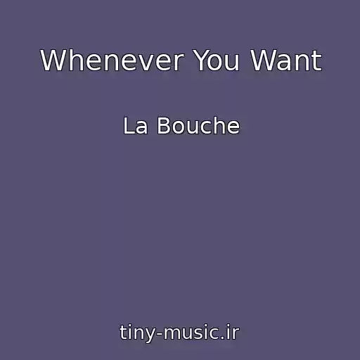 کاور آهنگ Whenever You Want از La Bouche