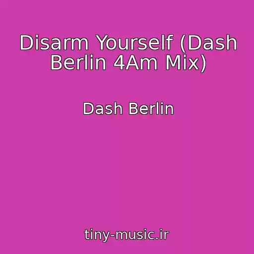 کاور آهنگ Disarm Yourself (Dash Berlin 4Am Mix) از Dash Berlin