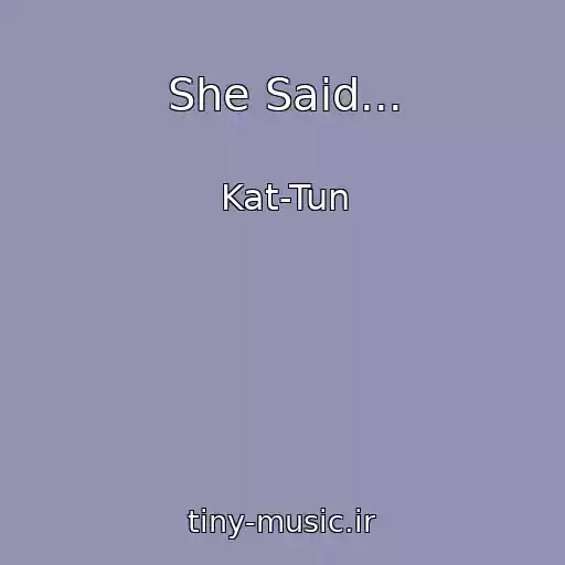 کاور آهنگ She Said... از Kat-Tun