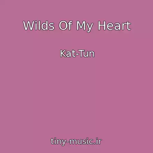 کاور آهنگ Wilds Of My Heart از Kat-Tun