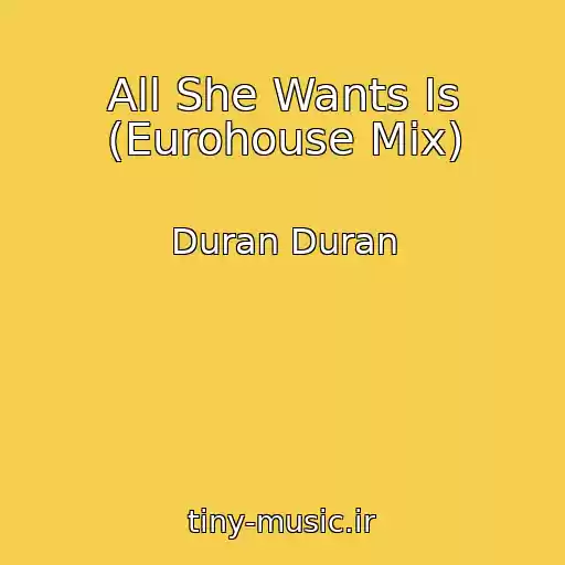 کاور آهنگ All She Wants Is (Eurohouse Mix) از Duran Duran