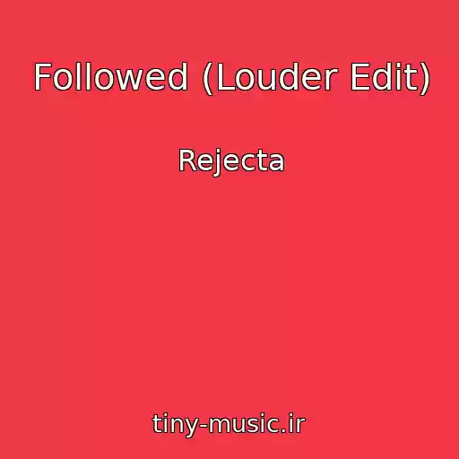 کاور آهنگ Followed (Louder Edit) از Rejecta