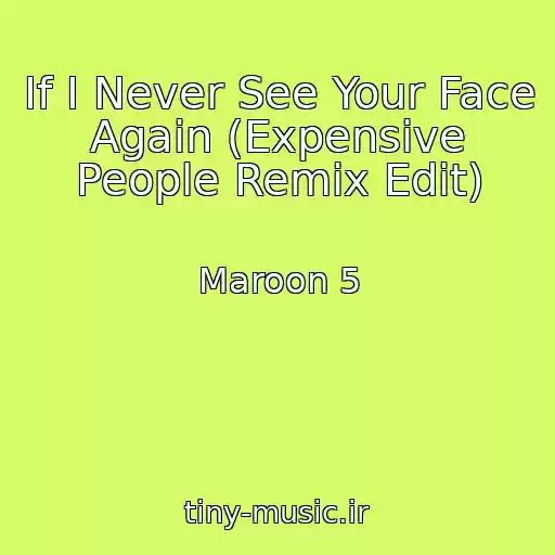 کاور آهنگ If I Never See Your Face Again (Expensive People Remix Edit) از Maroon 5