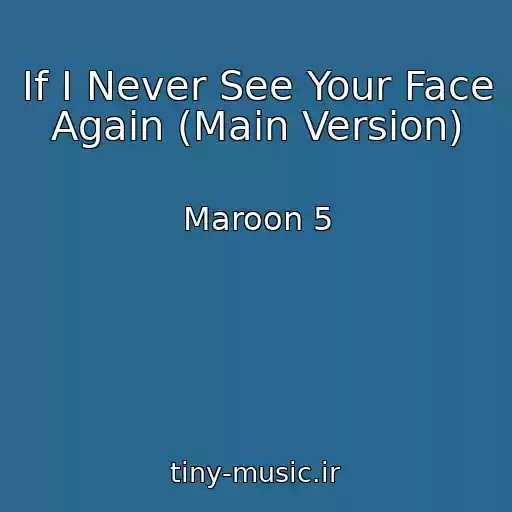 کاور آهنگ If I Never See Your Face Again (Main Version) از Maroon 5