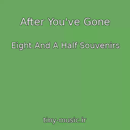 کاور آهنگ After You've Gone از Eight And A Half Souvenirs