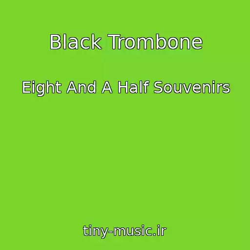 کاور آهنگ Black Trombone از Eight And A Half Souvenirs